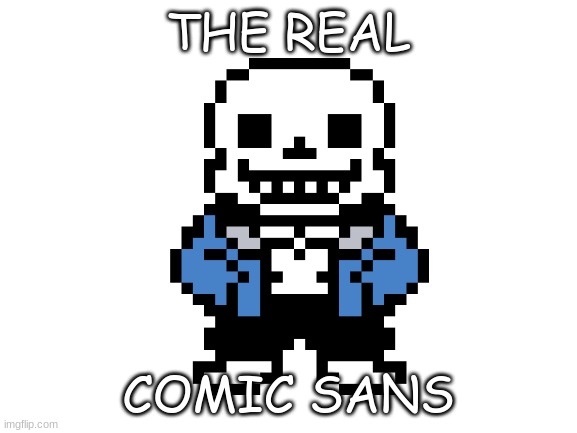 THE REAL COMIC SANS | made w/ Imgflip meme maker