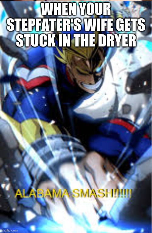 WHEN YOUR STEPFATER'S WIFE GETS STUCK IN THE DRYER | image tagged in my hero academia | made w/ Imgflip meme maker