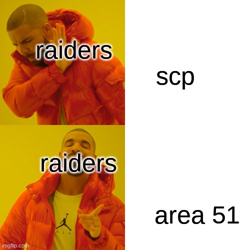 Drake Hotline Bling | raiders                                   scp; raiders                                                            area 51 | image tagged in memes,drake hotline bling | made w/ Imgflip meme maker