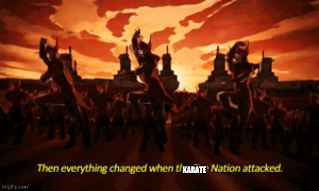 Fire nation | KARATE | image tagged in fire nation,memes | made w/ Imgflip meme maker