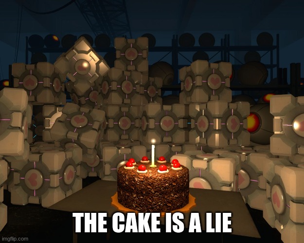 The Cake Is A Lie | THE CAKE IS A LIE | image tagged in the cake is a lie | made w/ Imgflip meme maker