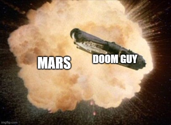Star Wars Exploding Death Star | DOOM GUY; MARS | image tagged in star wars exploding death star | made w/ Imgflip meme maker