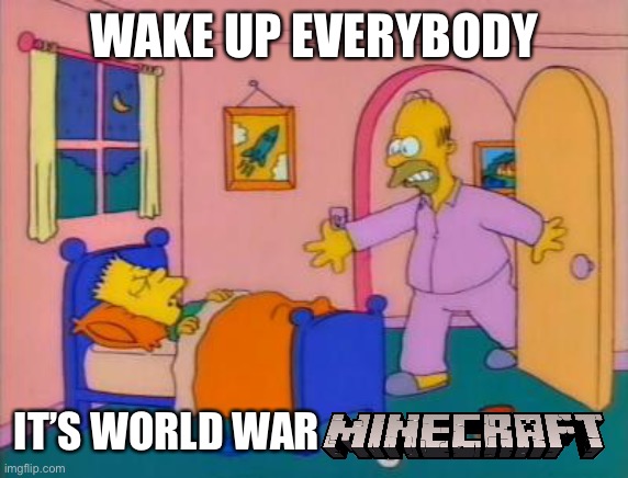 Wake up everybody it's _______ | WAKE UP EVERYBODY IT’S WORLD WAR | image tagged in wake up everybody it's _______ | made w/ Imgflip meme maker