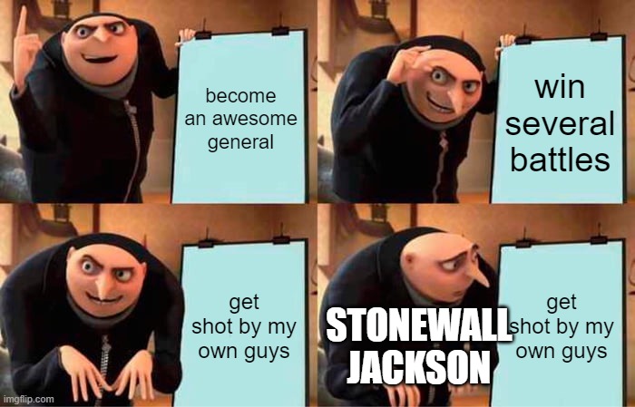 Stonewall Jackson's plan | become an awesome general; win several battles; get shot by my own guys; get shot by my own guys; STONEWALL JACKSON | image tagged in memes,gru's plan,civil war | made w/ Imgflip meme maker