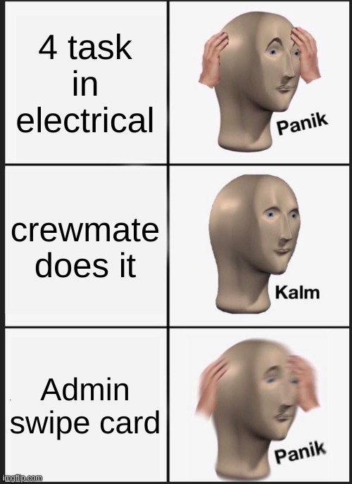 Panik Kalm Panik | 4 task in electrical; crewmate does it; Admin swipe card | image tagged in memes,panik kalm panik | made w/ Imgflip meme maker