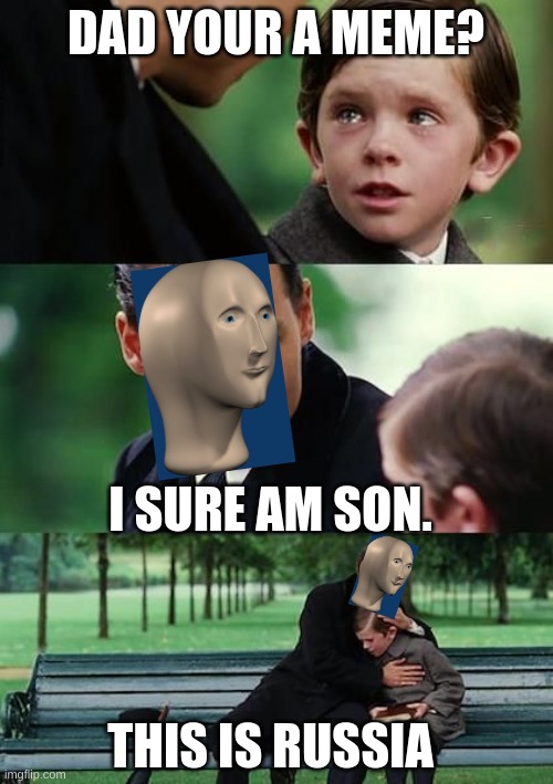 Dad and son cry | DAD YOUR A MEME? I SURE AM SON. THIS IS RUSSIA | image tagged in dad and son cry | made w/ Imgflip meme maker