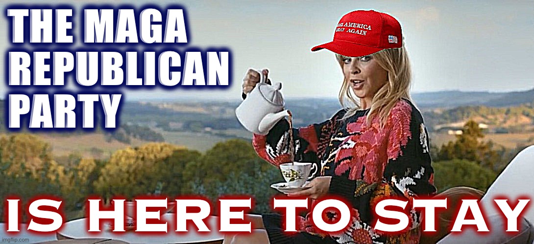 I am surprised to learn how many fellow Americans are know-nothing shitheads and proud of it. Even if Trump loses, “MAGA” stays. | THE MAGA REPUBLICAN PARTY; IS HERE TO STAY | image tagged in maga kylie tea,election 2020,2020 elections,america,maga,cult | made w/ Imgflip meme maker