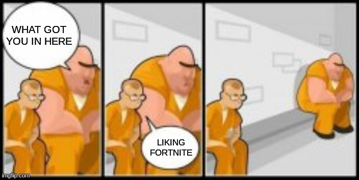 Image Title | WHAT GOT YOU IN HERE; LIKING FORTNITE | image tagged in jail | made w/ Imgflip meme maker