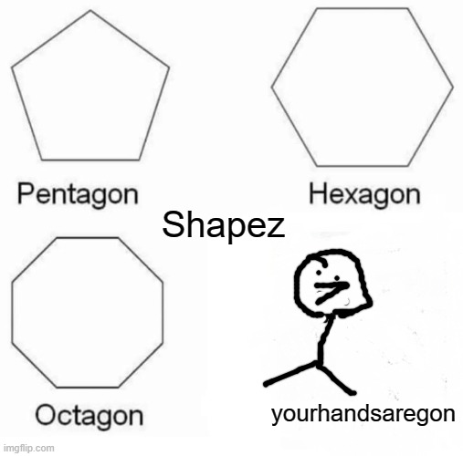 Some weird Shit | Shapez; yourhandsaregon | image tagged in yeet,wtf,isthisyou | made w/ Imgflip meme maker