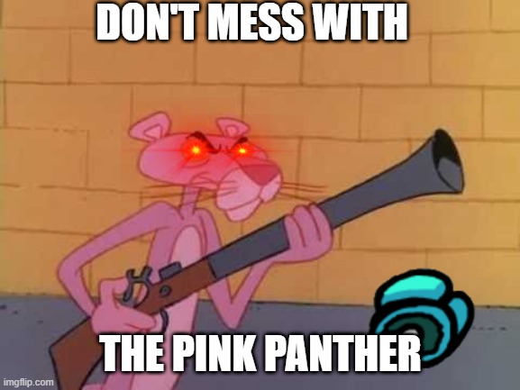 pink panther | DON'T MESS WITH; THE PINK PANTHER | image tagged in pink panther,cats | made w/ Imgflip meme maker