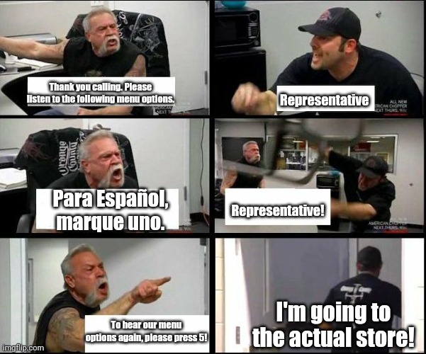 Automated Service | Representative; Thank you calling. Please listen to the following menu options. Representative! Para Español, marque uno. I'm going to the actual store! To hear our menu options again, please press 5! | image tagged in american chopper argue argument sidebyside,customer service | made w/ Imgflip meme maker