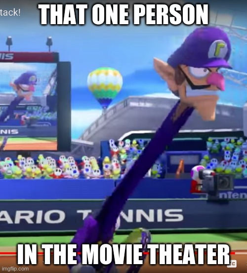 That one kid | THAT ONE PERSON; IN THE MOVIE THEATER | image tagged in giraffe | made w/ Imgflip meme maker