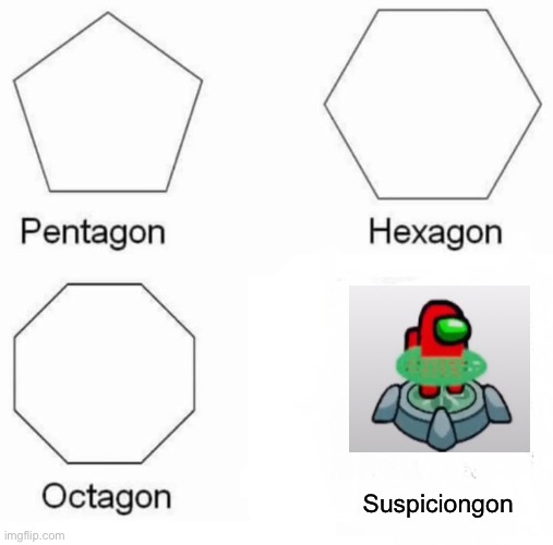 The scan saves you tho | Suspiciongon | image tagged in memes,pentagon hexagon octagon | made w/ Imgflip meme maker