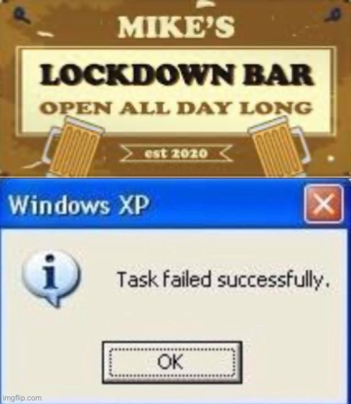 You can’t have a lockdown bar... | image tagged in task failed successfully,memes,stupid signs,upvote if you agree,lockdown,funny | made w/ Imgflip meme maker