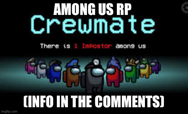 (Put your oc’s as among us in the comments, plz use the link provided) | AMONG US RP; (INFO IN THE COMMENTS) | image tagged in there is 1 imposter among us | made w/ Imgflip meme maker