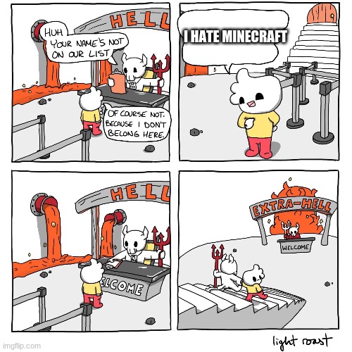Extra-Hell |  I HATE MINECRAFT | image tagged in extra-hell | made w/ Imgflip meme maker