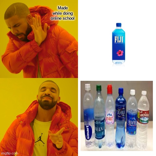 Fiji water   Gas Station water | Made while doing online school | image tagged in memes,drake hotline bling | made w/ Imgflip meme maker
