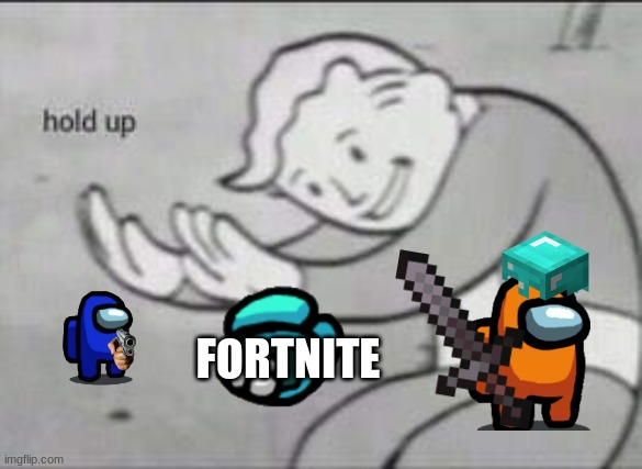 die fortnite | FORTNITE | image tagged in fallout hold up | made w/ Imgflip meme maker