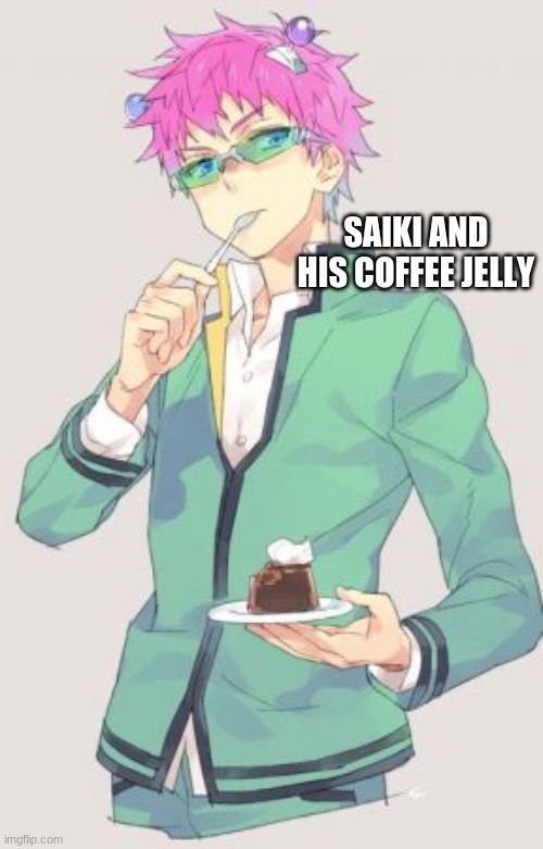 Saiki Loves his Coffee Jelly | SAIKI AND HIS COFFEE JELLY | image tagged in anime,fun,funny | made w/ Imgflip meme maker