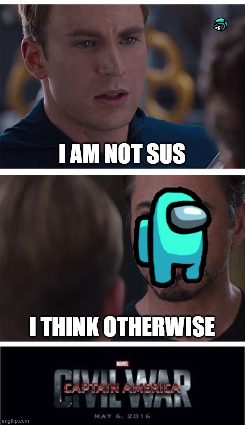 Among us Avengers |  I AM NOT SUS; I THINK OTHERWISE | image tagged in memes,marvel civil war 1 | made w/ Imgflip meme maker
