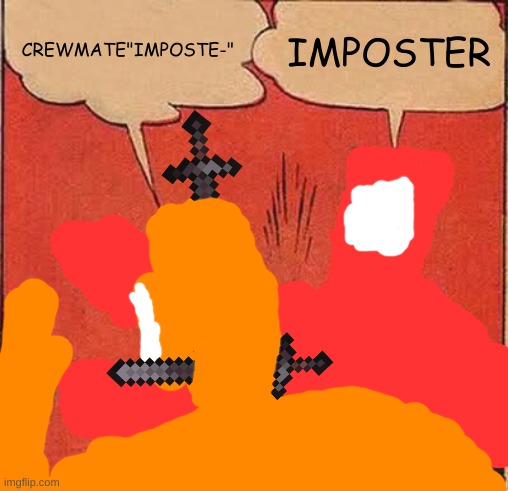Dam red is not sus as hell | CREWMATE"IMPOSTE-"; IMPOSTER | image tagged in memes,batman slapping robin | made w/ Imgflip meme maker