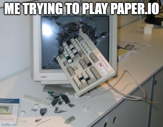 AHHHHHHHH | ME TRYING TO PLAY PAPER.IO | made w/ Imgflip meme maker