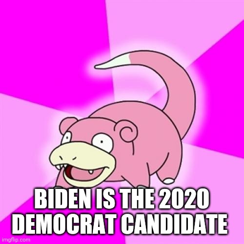 Slowpoke | BIDEN IS THE 2020 DEMOCRAT CANDIDATE | image tagged in memes,slowpoke,memes | made w/ Imgflip meme maker
