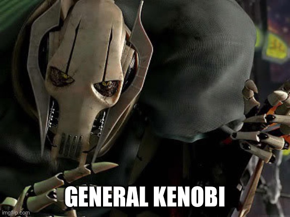 General Grievous Collection | GENERAL KENOBI | image tagged in general grievous collection | made w/ Imgflip meme maker