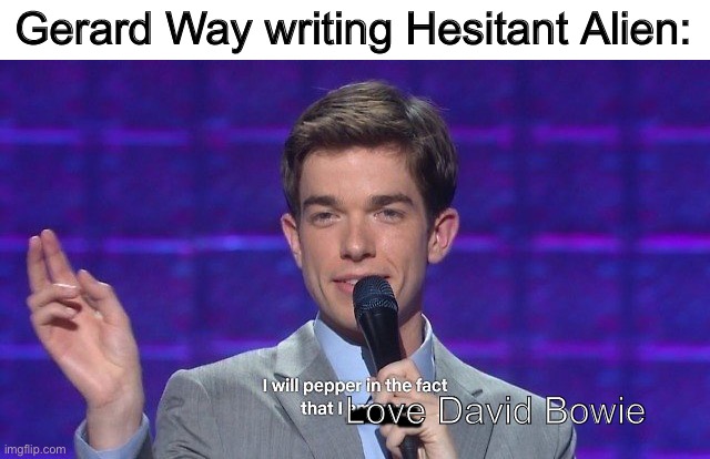 It’s pretty much the same cover too | Gerard Way writing Hesitant Alien:; Love David Bowie | image tagged in david bowie,hesitant alien,music,albums | made w/ Imgflip meme maker