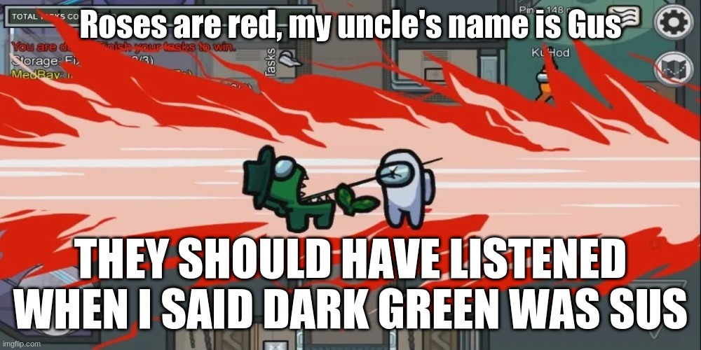 Roses are red, my uncle's name is Gus; THEY SHOULD HAVE LISTENED WHEN I SAID DARK GREEN WAS SUS | made w/ Imgflip meme maker