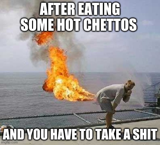 Darti Boy Meme | AFTER EATING SOME HOT CHETTOS; AND YOU HAVE TO TAKE A SHIT | image tagged in memes,darti boy | made w/ Imgflip meme maker