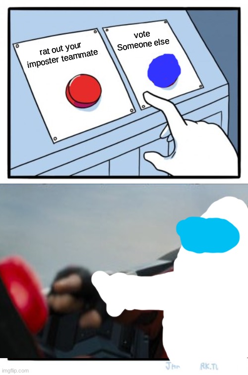 Two Buttons | vote Someone else; rat out your imposter teammate | image tagged in memes,two buttons | made w/ Imgflip meme maker