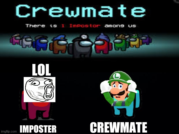 lol | LOL; CREWMATE; IMPOSTER | image tagged in bruhh | made w/ Imgflip meme maker