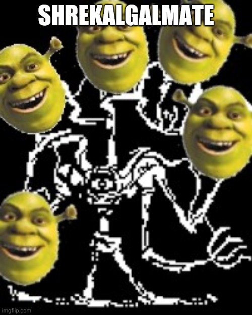 Shrekalgalmate | SHREKALGALMATE | image tagged in shrekalgalmate,shrek,undertale papyrus,undertale,help_tale | made w/ Imgflip meme maker