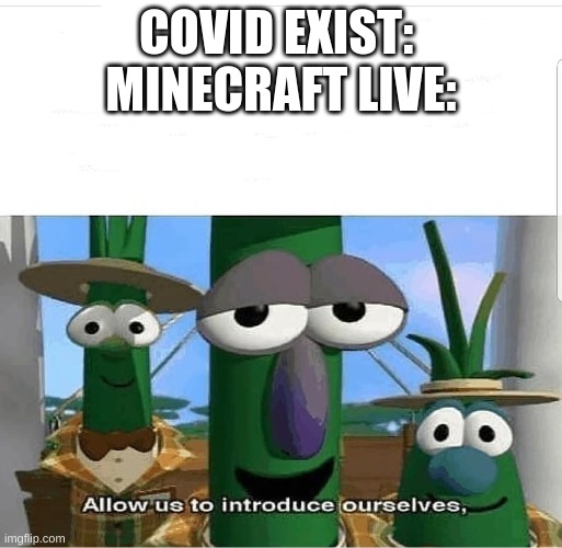 Allow us to introduce ourselves | COVID EXIST: 
MINECRAFT LIVE: | image tagged in allow us to introduce ourselves | made w/ Imgflip meme maker