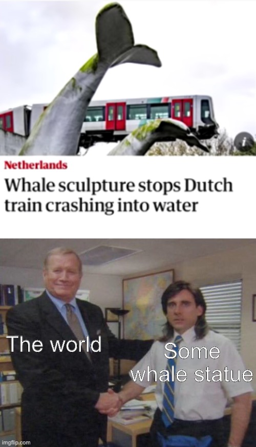 Some whale statue; The world | image tagged in the office congratulations | made w/ Imgflip meme maker