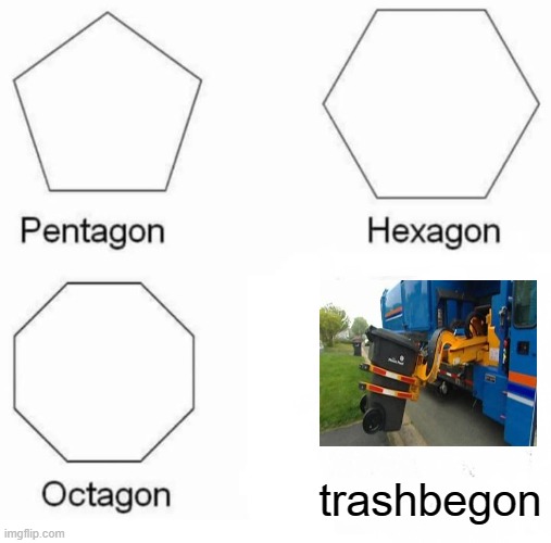 polygons | trashbegon | image tagged in memes,pentagon hexagon octagon | made w/ Imgflip meme maker