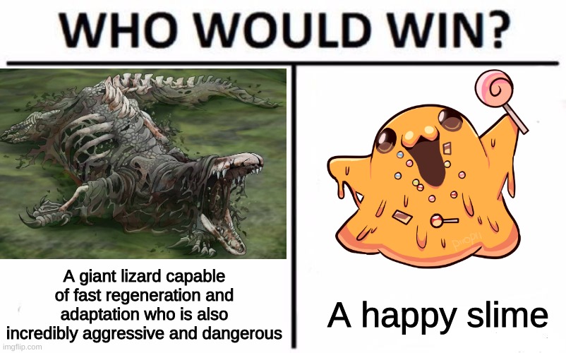 SCP- Snap, Crackle and Pop | A giant lizard capable of fast regeneration and adaptation who is also incredibly aggressive and dangerous; A happy slime | image tagged in scp,who would win,scp 682,scp 999 | made w/ Imgflip meme maker