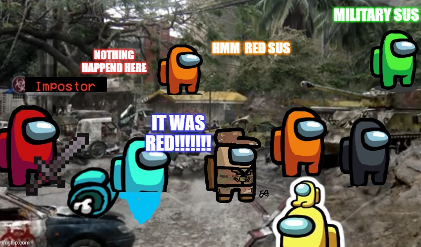 Among us | MILITARY SUS; NOTHING HAPPEND HERE; HMM  RED SUS; IT WAS RED!!!!!!! | image tagged in plague inc philippines 2 0,among us,among us blame | made w/ Imgflip meme maker