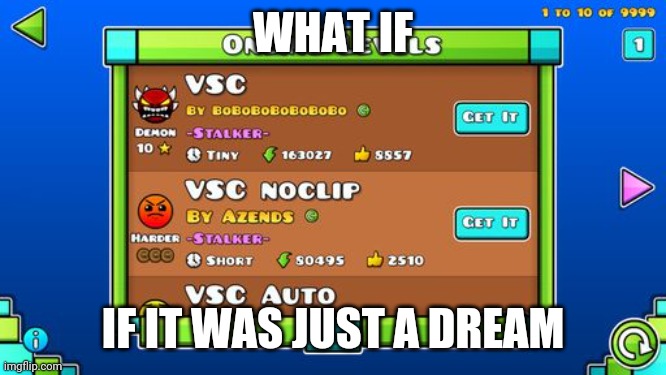 It was a dream | WHAT IF; IF IT WAS JUST A DREAM | image tagged in geometry dash | made w/ Imgflip meme maker