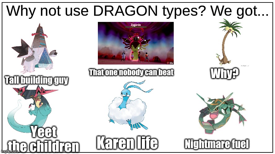 Why not use DRAGON types? | Why not use DRAGON types? We got... That one nobody can beat; Why? Tall building guy; Yeet the children; Nightmare fuel; Karen life | image tagged in memes,pokemon | made w/ Imgflip meme maker