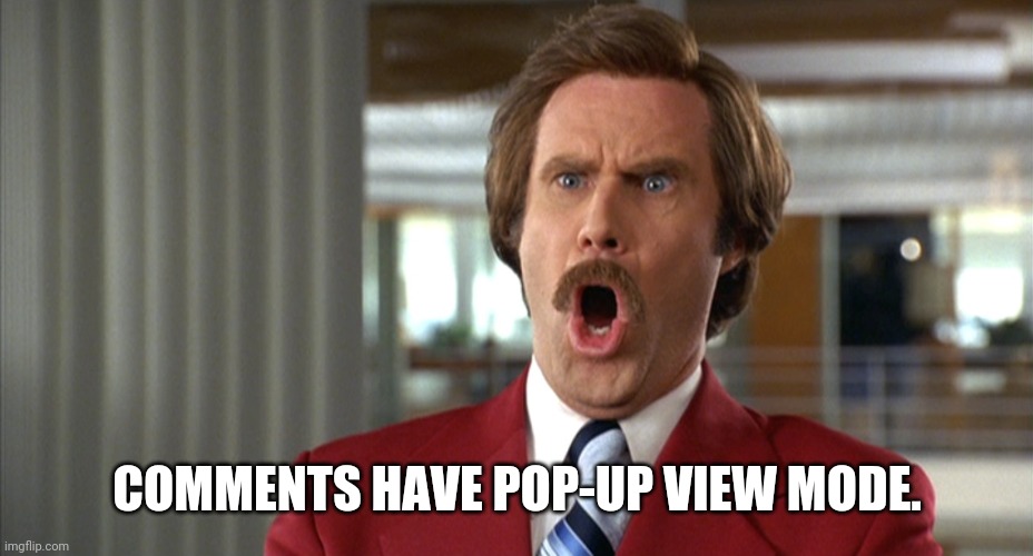 holy crap | COMMENTS HAVE POP-UP VIEW MODE. | image tagged in holy crap | made w/ Imgflip meme maker