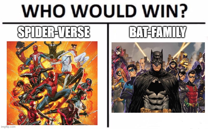 I choose spider-verse |  SPIDER-VERSE; BAT-FAMILY | image tagged in who would win,spider-man,batman,marvel,dc | made w/ Imgflip meme maker