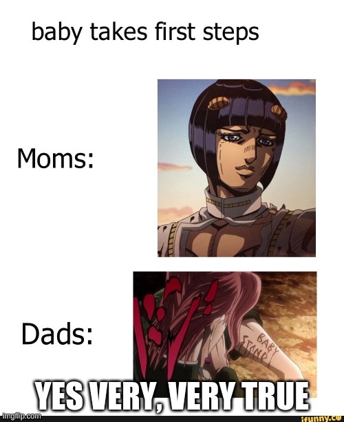 Moms and Dads??? | YES VERY, VERY TRUE | image tagged in anime,jjba,funny,fun | made w/ Imgflip meme maker