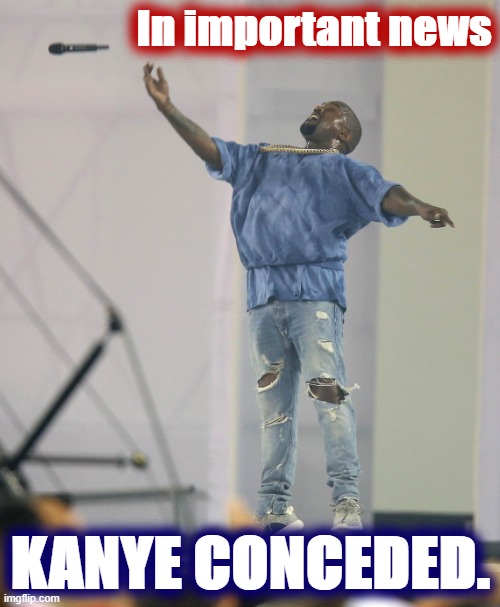 Teach 'em how to say goodbye, Kanye. | In important news; KANYE CONCEDED. | image tagged in kanye west mic toss,election 2020,2020 elections,kanye west,politics lol,political humor | made w/ Imgflip meme maker
