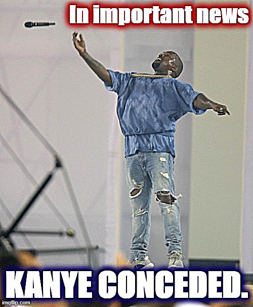 He's gonna teach them how to say goodbye. | image tagged in 2020 elections,election 2020,election,politics lol,political humor,kanye west | made w/ Imgflip meme maker