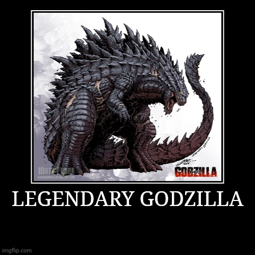 Legendary Godzilla | image tagged in demotivationals,godzilla | made w/ Imgflip demotivational maker