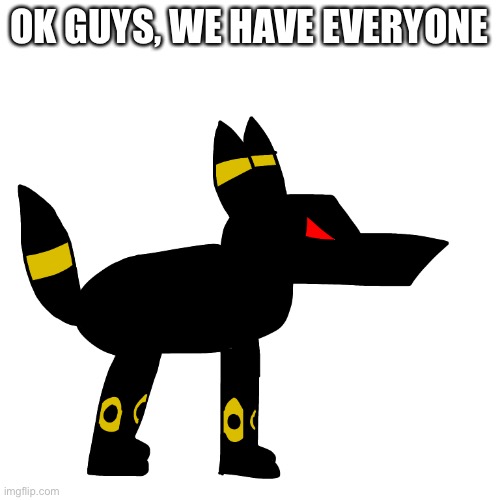 OK GUYS, WE HAVE EVERYONE | made w/ Imgflip meme maker