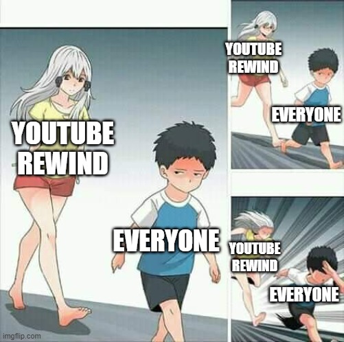 Only a month away | YOUTUBE REWIND; EVERYONE; YOUTUBE REWIND; EVERYONE; YOUTUBE REWIND; EVERYONE | image tagged in anime boy running,memes,funny,outube,youtube rewind | made w/ Imgflip meme maker