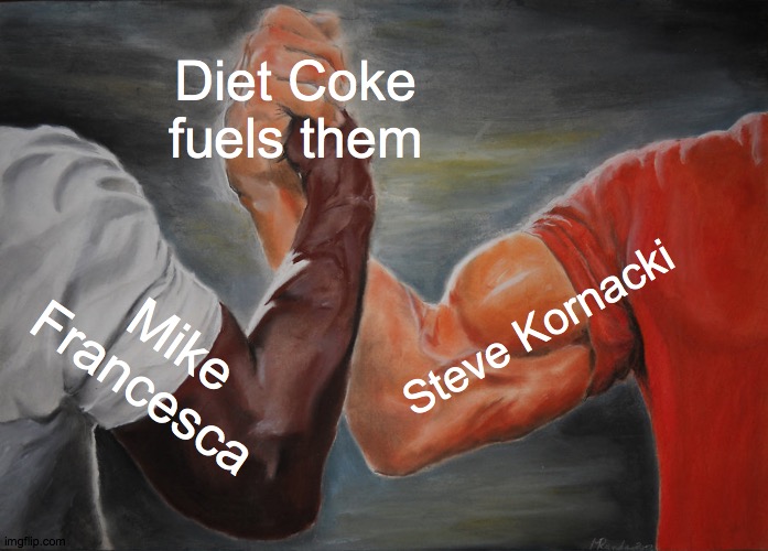 Diet Coke | Diet Coke fuels them; Steve Kornacki; Mike Francesca | image tagged in memes,epic handshake | made w/ Imgflip meme maker